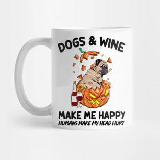 Pug & Wine Make Me Happy Humans Make My Head Hurt T-shirt Mug